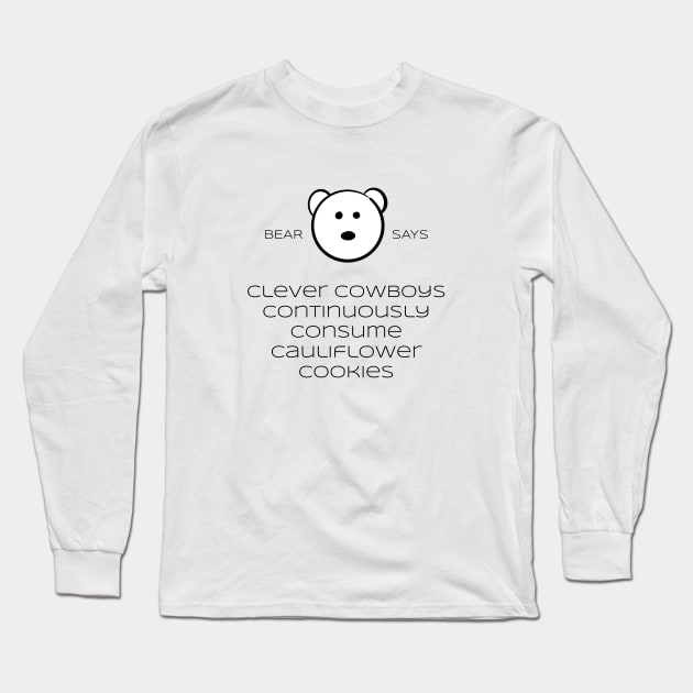 Bear Says: clever cowboys continously consume cauliflower cookies Long Sleeve T-Shirt by Sissely